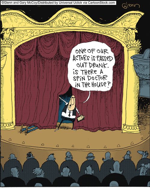 'One of our actors is passed out drunk. Is there a spin doctor in the house?'