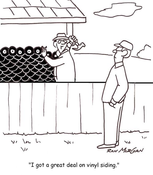 'I got a great deal on vinyl siding.'
