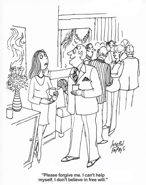 'Please forgive me. I can't help myself. I don't believe in free will.'