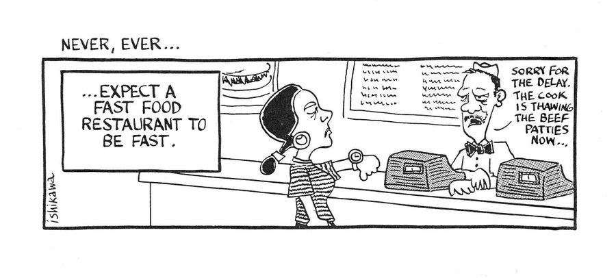 'Never, Ever...expect a fast food restaurant to be fast.'