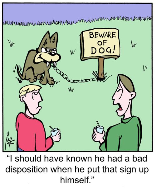 'I should have known he had a bad disposition when he put that sign up himself.'