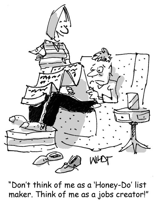 'Don't think of me as a ‘Honey-Do' list  maker. Think of me as a jobs creator!'
