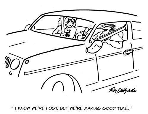 'I know we're lost, but we're making good time.'