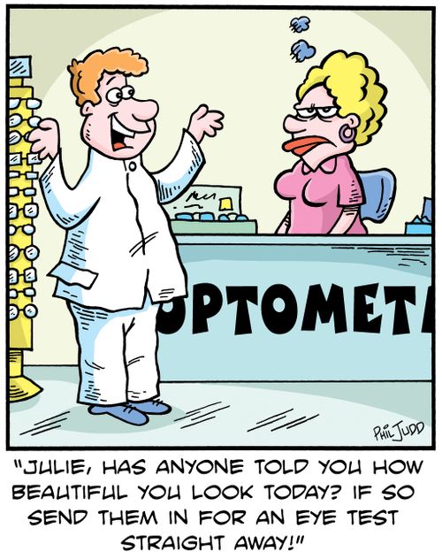 'Julie,has anyone told you how beautiful you look today? If so send them in for an eye test straight away!'