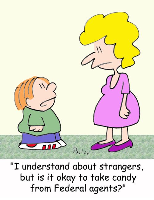 'I understand about strangers, but is it okay to take candy from Federal agents?'