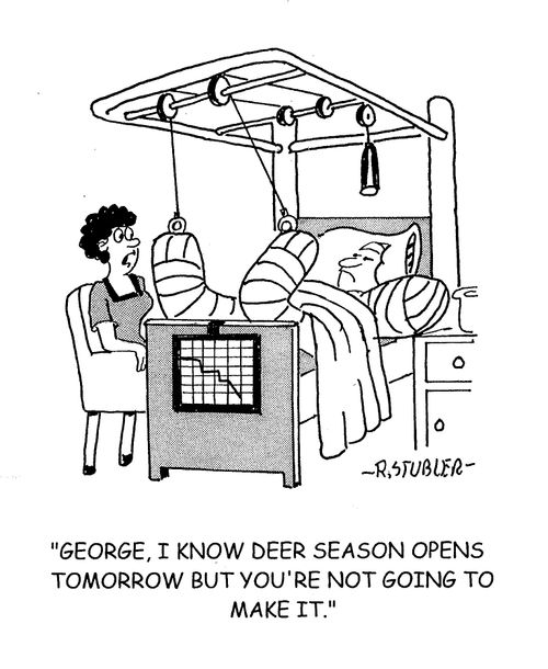 'George,I know deer season opens tomorrow but you're not going to make it.'