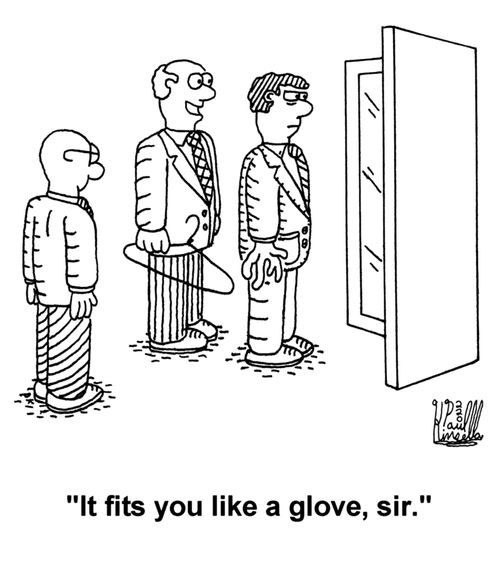 'It fits you like a glove, sir.'