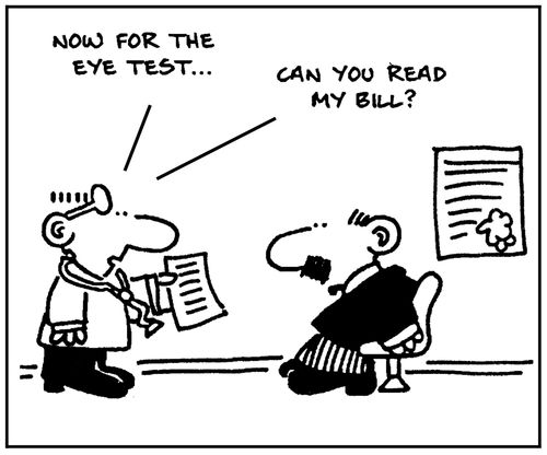 'Now for the eye test, can you read my bill?'