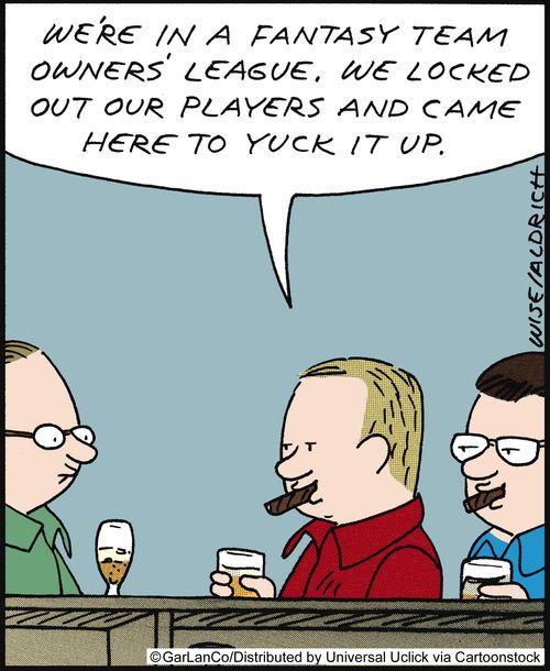 'We're in a fantasy team owners' league, we locked out our players and came here to yuck it up.'