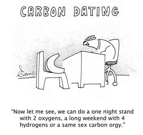 Carbon Dating - 'Now let me see, we can do a one night stand with 2 oxygens, a long weekend with 4 hydrogens or a same sex carbon orgy.'