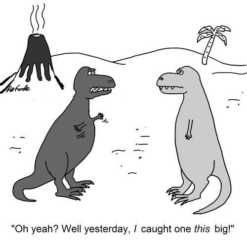 'Oh yeah? Well yesterday, I caught one this big!'