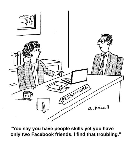 'You say you have people skills yet you have only two Facebook friends. I find that troubling.'