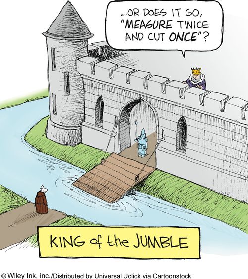 '...Or does it go 'measure twice and cut once'?'