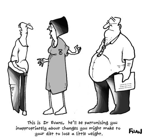 'This is Dr Evans, he'll be patronising you inappropriately about changes you might make to your diet to lose a little weight.'