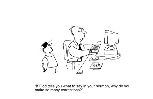 'If God tells you what to say in your sermon, why do you make so many corrections?'