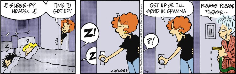 'Get up or I'll send in gramma.'