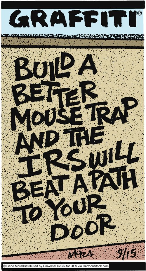 Build a better mousetrap and the IRS will beat a path to your door.