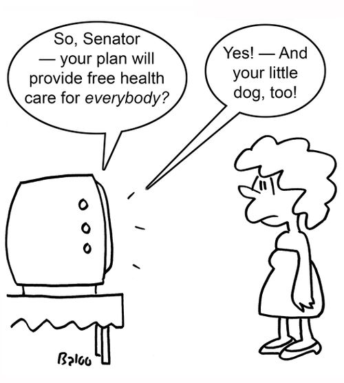 'So, Senator - your plan will provide free health care for everybody?'