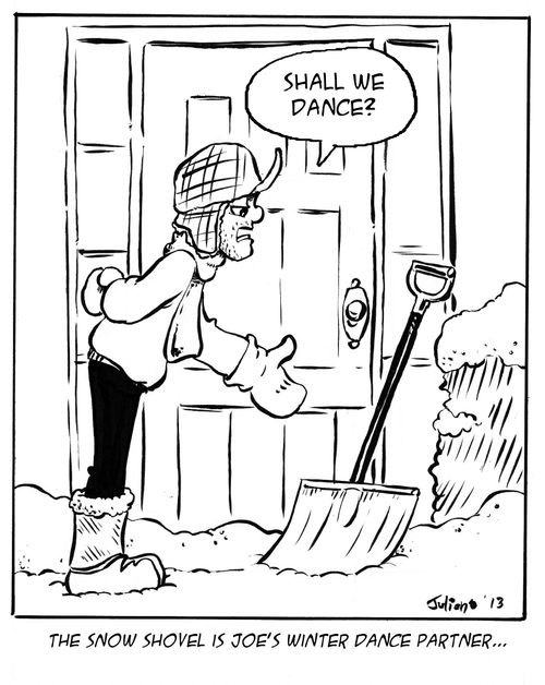 The snow shovel is Joe's winter dance partner...