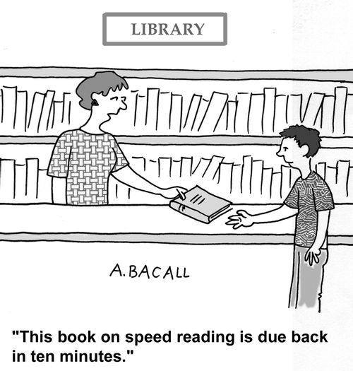 'This book on speed reading is due back in ten minutes.'