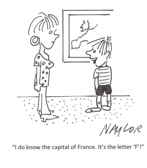 'I do know the capital of France. It's the letter 'F'!'
