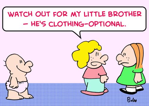 'Watch out for my little brother -- he's clothing-optional.'