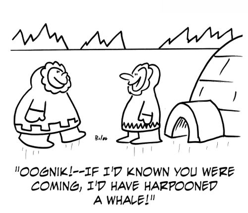 'Oognik! -- If I'd known you were coming, I'd have harpooned a whale!'