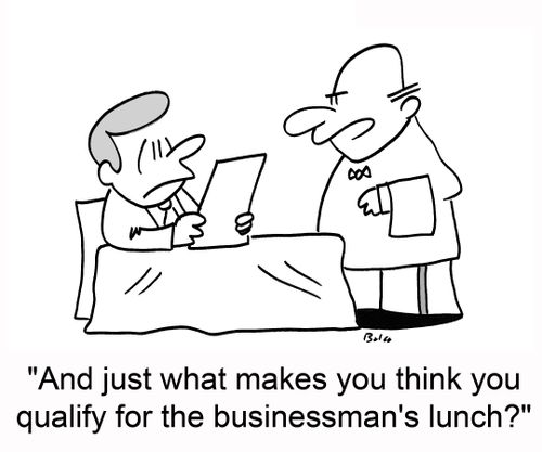 'And just what makes you think you qualify for the businessman's lunch?'