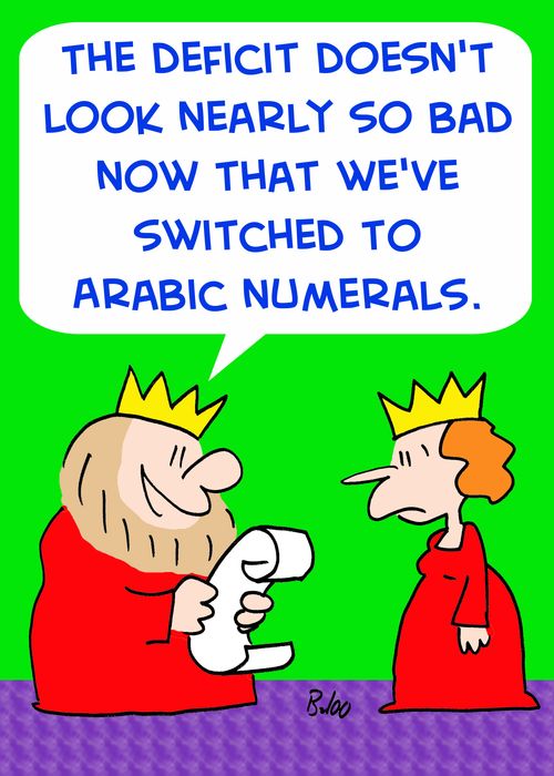'The deficit doesn't look nearly so bad now that we've switched to Arabic numerals.'