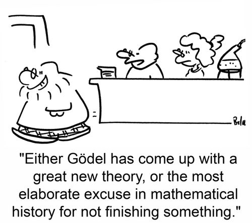 'Either Gödel has come up with a gret new theory, or the most elaborate excuse in mathematical history for not finishing something.'