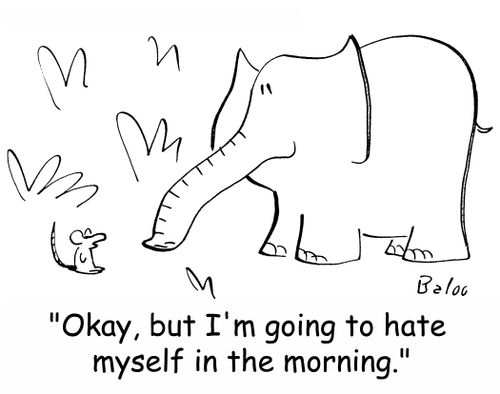 'Okay, but I'm going to hate myself in the morning.'