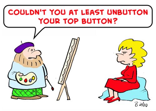 'Couldn't you at least unbutton your top button?'