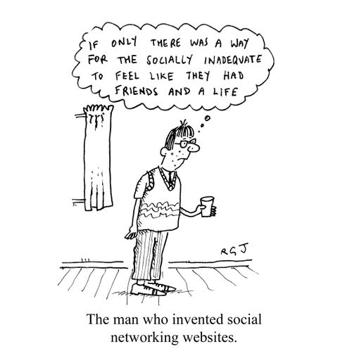 'If only there was a way for the socially inadequate to feel like they had friends and a life.'