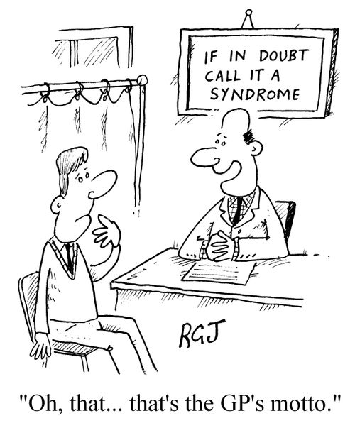 GP motto 'If in doubt call it a syndrome'