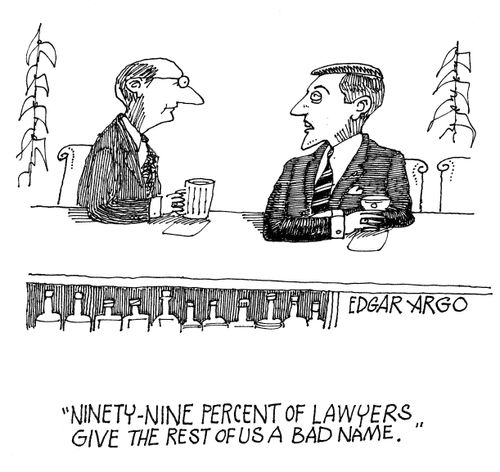 'Ninety-nine percent of lawyers give the rest of us a bad name.'