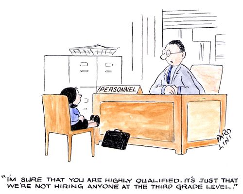 'I'm sure that you are highly qualified. It's just that we're not hiring anyone at the third grade level.'