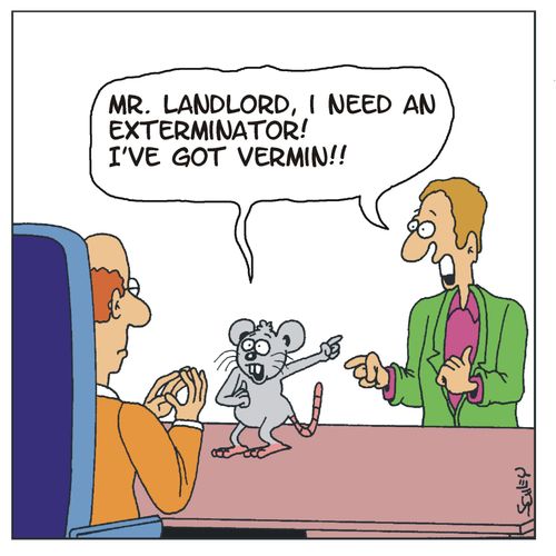 'Mr. landlord, I need an exterminator! I've got vermin!'