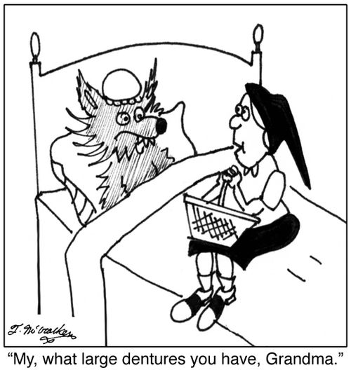  'My, what large dentures you have, Grandma.'
