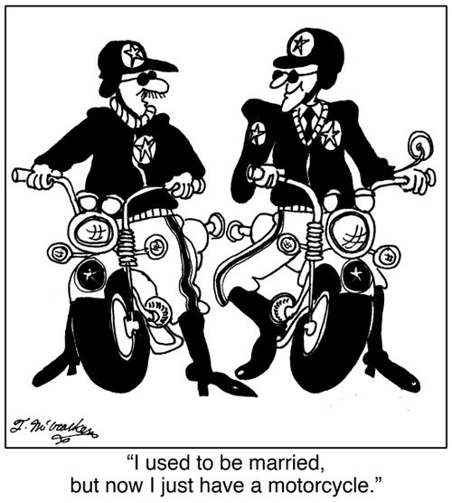 'I used to be married but now I just have a motorcycle.'