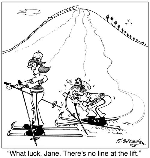 'What luck, Jane. There's no line at the lift.'
