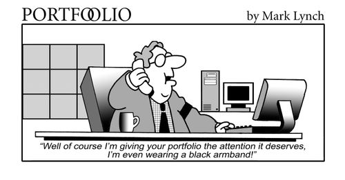 'well of course I'm giving your portfolio the attention it deserves, I'm even wearing a black armband!'