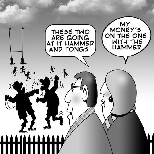 'Those two are going at it with hammer and tongs.'