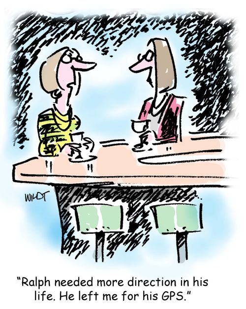 'Ralph needed more direction in his life. He left me for his GPS.'