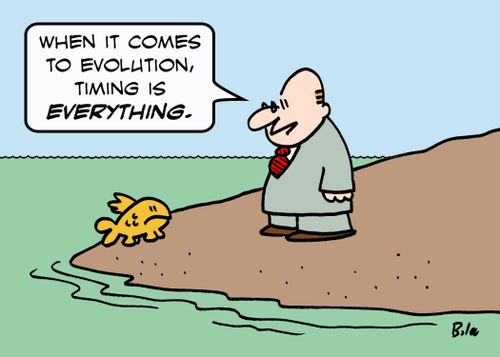 'When it comes to evolution, timing is EVERYTHING.'