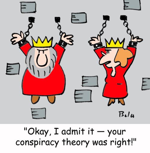 'Okay, I admit it - your conspiracy theory was right!'