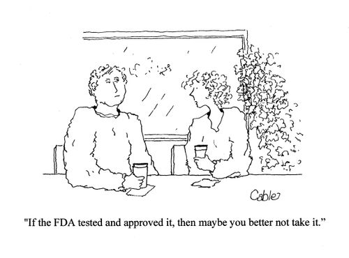 'If the FDA tested and approved it, then maybe you better not take it.'
