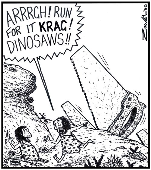 Caveman: 'ARRRGH! Run for it KRAG! DINOSAWS!!' 