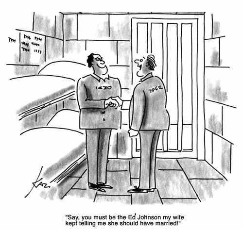 'Say, you must be the Ed Johnson my wife kept telling me she should have married!'