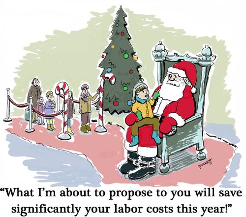 A child sitting on Santa Claus' lap says to Santa:' What I'm about to propose to you will save significantly your labor costs this year!'