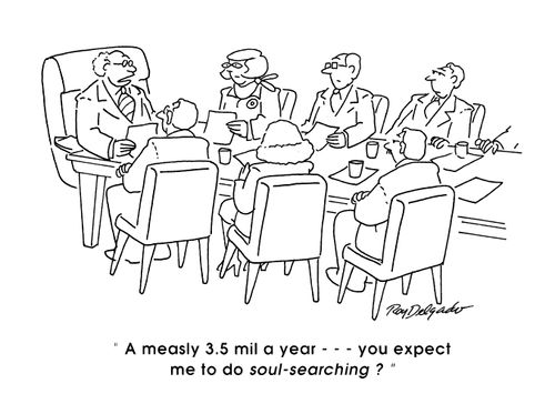 'A measly 3.5 mil a year... You expect me to do soul-searching?'